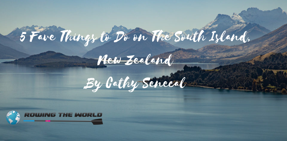 Rowing the World Blog - 5 Fave Things to Do on the South Island, New Zealand